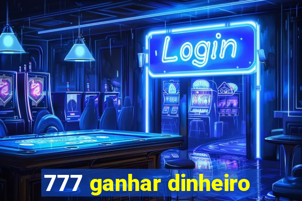 777 ganhar dinheiro